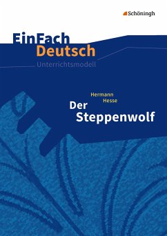Der Steppenwolf. EinFach Deutsch Unterrichtsmodelle - Schwake, Timotheus