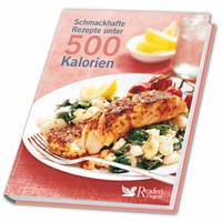 Schmackhafte Rezepte unter 500 Kalorien - Reader's Digest: Verlag Das Beste, GmbH