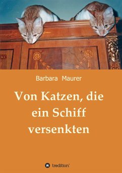 Von Katzen, die ein Schiff versenkten - Maurer, Barbara