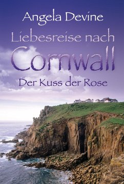 Liebesreise nach Cornwall: Der Kuss der Rose (eBook, ePUB) - Devine, Angela