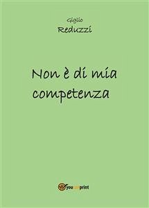 Non è di mia competenza (eBook, ePUB) - Reduzzi, Giglio