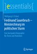 Ferdinand Sauerbruch - Meisterchirurg im politischen Sturm