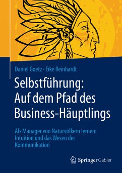 Selbstführung: Auf dem Pfad des Business-Häuptlings (eBook, PDF) - Goetz, Daniel; Reinhardt, Eike