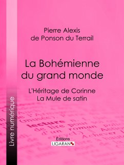 La Bohémienne du grand monde (eBook, ePUB) - Ligaran; Alexis de Ponson du Terrail, Pierre