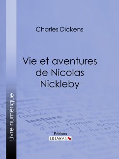 Vie et aventures de Nicolas Nickleby (eBook, ePUB) - Dickens, Charles; Ligaran