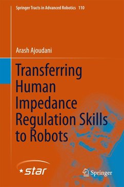 Transferring Human Impedance Regulation Skills to Robots (eBook, PDF) - Ajoudani, Arash