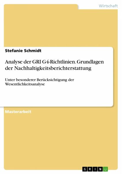 Analyse der GRI G4-Richtlinien. Grundlagen der Nachhaltigkeitsberichterstattung (eBook, PDF) Analyse der GRI G4-Richtlinien. Grundlagen der Nachhaltigkeitsberichterstattung (eBook, PDF)