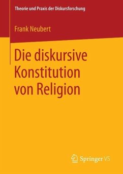 Die diskursive Konstitution von Religion (eBook, PDF) - Neubert, Frank