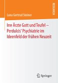 Irre Ärzte Gott und Teufel – Perdulcis‘ Psychiatrie im Ideenfeld der frühen Neuzeit (eBook, PDF)
