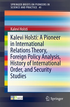 Kalevi Holsti: A Pioneer in International Relations Theory, Foreign Policy Analysis, History of International Order, and Security Studies (eBook, PDF) - Holsti, Kalevi