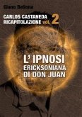 L'IPNOSI ERICKSONIANA DI DON JUAN [Carlos Castaneda Ricapitolazione vol.2] (eBook, ePUB)