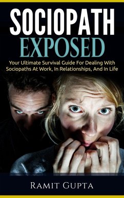 Sociopath Exposed: Your Ultimate Survival Guide To Dealing With Sociopaths At Work, In Relationships, And In Life (Sociopath, Antisocial Personality Disorder, ASPD, Manipulation) (eBook, ePUB) - Gupta, Ramit
