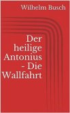 Der heilige Antonius - Die Wallfahrt (eBook, ePUB)