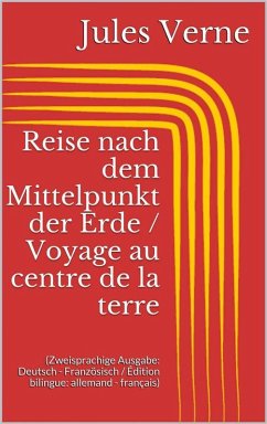 Reise nach dem Mittelpunkt der Erde / Voyage au centre de la terre (Zweisprachige Ausgabe: Deutsch - Französisch / Édition bilingue: allemand - français) (eBook, ePUB) - Verne, Jules