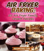 Air Fryer Baking: 25 Air Fryer Family Dessert Recipes (eBook, ePUB)