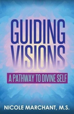 Guiding Visions: A Pathway to Divine Self - Marchant, Nicole