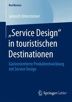 „Service Design“ in touristischen Destinationen (eBook, PDF) - Untersteiner, Janosch