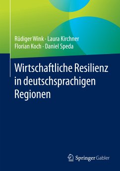 Wirtschaftliche Resilienz in deutschsprachigen Regionen (eBook, PDF) - Wink, Rüdiger; Kirchner, Laura; Koch, Florian; Speda, Daniel