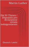 Die 95 Thesen / Disputatio pro declaratione virtutis indulgentiarum (Deutsch / Latein) (eBook, ePUB)