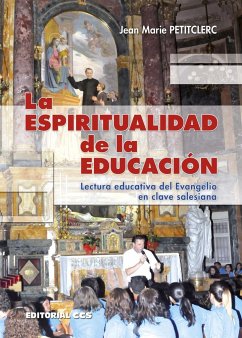 La espiritualidad de la educación : lectura educativa del Evangelio en clave salesiana - Petitclerc, Jean-Marie