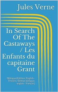 In Search Of The Castaways / Les Enfants du capitaine Grant (Bilingual Edition: English - French / Édition bilingue: anglais - français) (eBook, ePUB) - Verne, Jules