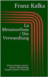 La Metamorfosis / Die Verwandlung (Edición bilingüe: español - alemán / Zweisprachige Ausgabe: Spanisch - Deutsch) (eBook, ePUB) - Kafka, Franz