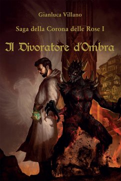 Saga della Corona delle Rose - 1 - Il Divoratore d'Ombra (eBook, ePUB) - Villano, Gianluca