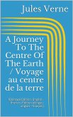 A Journey To The Centre Of The Earth / Voyage au centre de la terre (Bilingual Edition: English - French / Édition bilingue: anglais - français) (eBook, ePUB)