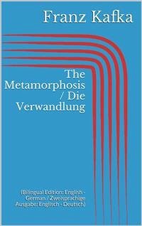 The Metamorphosis / Die Verwandlung (Bilingual Edition: English - German / Zweisprachige Ausgabe: Englisch - Deutsch) (eBook, ePUB) - Kafka, Franz