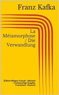 La Métamorphose / Die Verwandlung (Édition bilingue: français - allemand / Zweisprachige Ausgabe: Französisch - Deutsch) (eBook, ePUB) - Kafka, Franz