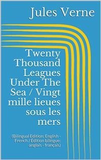 Twenty Thousand Leagues Under The Sea / Vingt mille lieues sous les mers (Bilingual Edition: English - French / Édition bilingue: anglais - français) (eBook, ePUB) - Verne, Jules