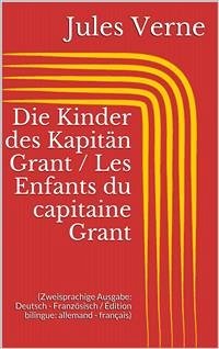Die Kinder des Kapitän Grant / Les Enfants du capitaine Grant (Zweisprachige Ausgabe: Deutsch - Französisch / Édition bilingue: allemand - français) (eBook, ePUB) - Verne, Jules