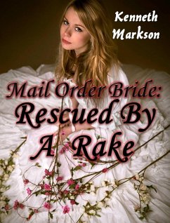 Mail Order Bride: Rescued By A Rake (Rescued Western Historical Mail Order Brides, #2) (eBook, ePUB) - Markson, Kenneth