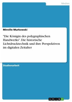 "Die Königin des polygraphischen Handwerks". Die historische Lichtdrucktechnik und ihre Perspektiven im digitalen Zeitalter