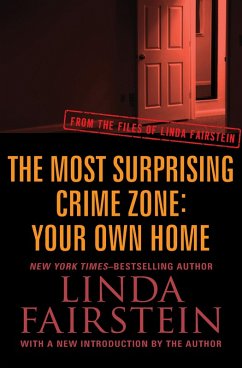 The Most Surprising Crime Zone: Your Own Home (eBook, ePUB) - Fairstein, Linda The Most Surprising Crime Zone: Your Own Home (eBook, ePUB) - Fairstein, Linda