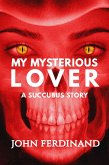 My Mysterious Lover: A Succubus Story (Short Scares Series, #1) (eBook, ePUB)
