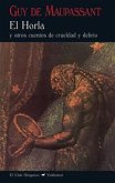 El horla : y otros cuentos de crueldad y delirio El horla : y otros cuentos de crueldad y delirio