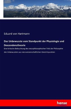 Das Unbewusste vom Standpunkt der Physiologie und Descendenztheorie - Hartmann, Eduard von