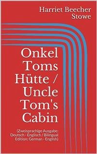 Onkel Toms Hütte / Uncle Tom's Cabin (Zweisprachige Ausgabe: Deutsch - Englisch / Bilingual Edition: German - English) (eBook, ePUB) - Beecher Stowe, Harriet