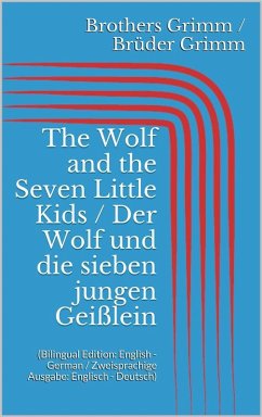 The Wolf and the Seven Little Kids / Der Wolf und die sieben jungen Geißlein (Bilingual Edition: English - German / Zweisprachige Ausgabe: Englisch - Deutsch) (eBook, ePUB) - Grimm, Jacob; Grimm, Wilhelm