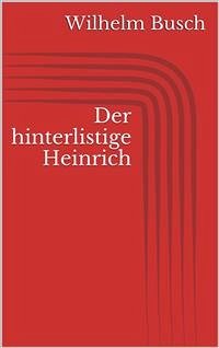 Der hinterlistige Heinrich (eBook, ePUB) - Busch, Wilhelm