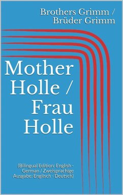 Mother Holle / Frau Holle (Bilingual Edition: English - German / Zweisprachige Ausgabe: Englisch - Deutsch) (eBook, ePUB) - Grimm, Jacob; Grimm, Wilhelm