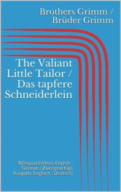 The Valiant Little Tailor / Das tapfere Schneiderlein (Bilingual Edition: English - German / Zweisprachige Ausgabe: Englisch - Deutsch) (eBook, ePUB) - Grimm, Jacob; Grimm, Wilhelm