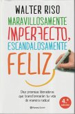 Maravillosamente imperfecto, escandalosamente feliz : diez premisas liberadoras que transformarán tu vida de manera radical