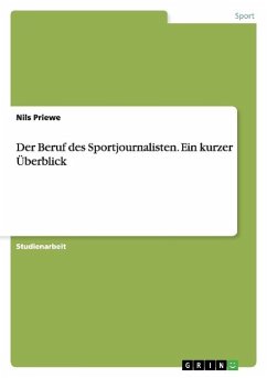 Der Beruf des Sportjournalisten. Ein kurzer Überblick - Priewe, Nils