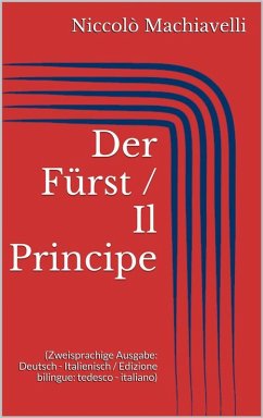 Der Fürst / Il Principe (Zweisprachige Ausgabe: Deutsch - Italienisch / Edizione bilingue: tedesco - italiano) (eBook, ePUB) - Machiavelli, Niccolò