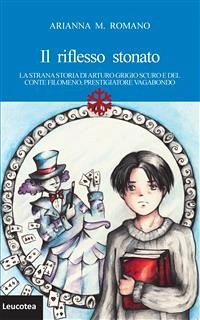 Il riflesso stonato. La strana storia di Arturo grigio scuro e del conte Filomeno, prestigiatore vagabondo (eBook, ePUB) - M. Romano, Arianna