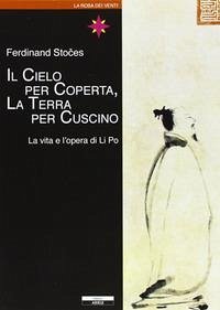 Il cielo per coperta, la terra per cuscino. Vita e opere di Li Po Cover Il cielo per coperta, la terra per cuscino. Vita e opere di Li Po