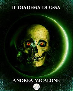 Il Tramonto Della Luna - Volume Quarto - Il Diadema di Ossa (eBook, ePUB) - Micalone, Andrea