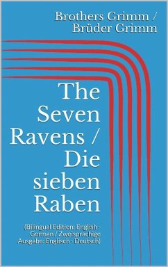 The Seven Ravens / Die sieben Raben (Bilingual Edition: English - German / Zweisprachige Ausgabe: Englisch - Deutsch) (eBook, ePUB) - Grimm, Jacob; Grimm, Wilhelm